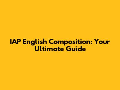 IAP English Composition: Your Ultimate Guide