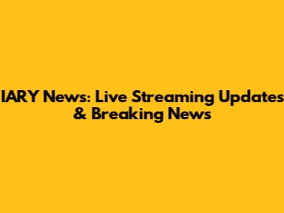 IARY News: Live Streaming Updates & Breaking News