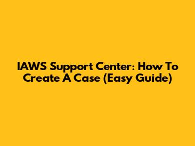 IAWS Support Center: How To Create A Case (Easy Guide)