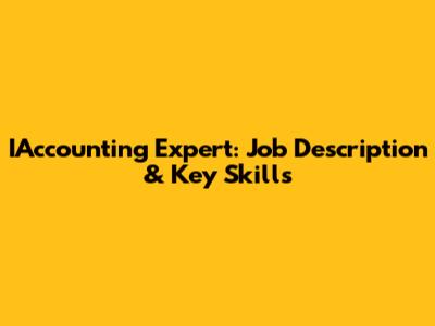 IAccounting Expert: Job Description & Key Skills