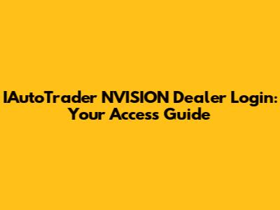 IAutoTrader NVISION Dealer Login: Your Access Guide