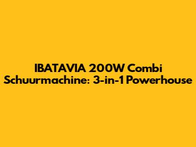IBATAVIA 200W Combi Schuurmachine: 3-in-1 Powerhouse