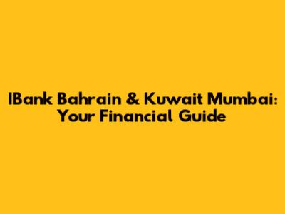 IBank Bahrain & Kuwait Mumbai: Your Financial Guide