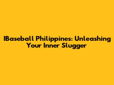 IBaseball Philippines: Unleashing Your Inner Slugger