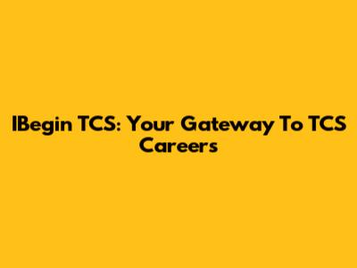 IBegin TCS: Your Gateway To TCS Careers