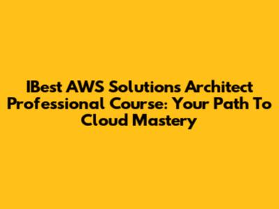 IBest AWS Solutions Architect Professional Course: Your Path To Cloud Mastery