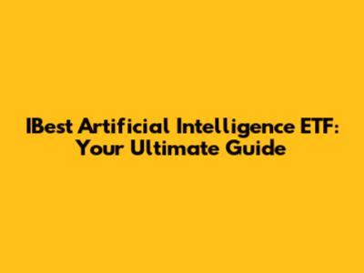 IBest Artificial Intelligence ETF: Your Ultimate Guide