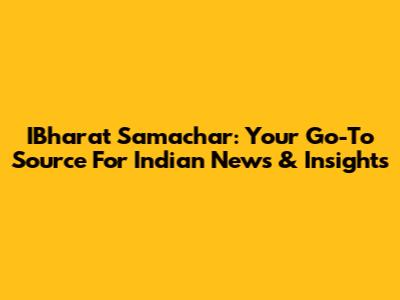 IBharat Samachar: Your Go-To Source For Indian News & Insights