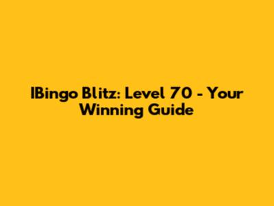 IBingo Blitz: Level 70 - Your Winning Guide