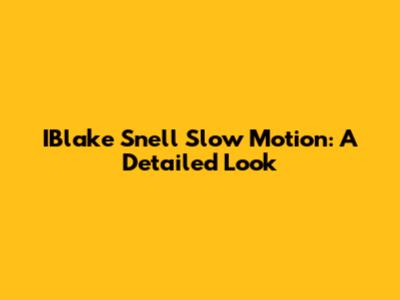 IBlake Snell Slow Motion: A Detailed Look