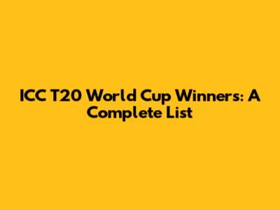 ICC T20 World Cup Winners: A Complete List