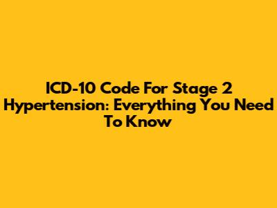 ICD-10 Code For Stage 2 Hypertension: Everything You Need To Know