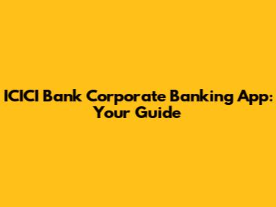 ICICI Bank Corporate Banking App: Your Guide