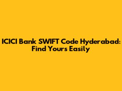 ICICI Bank SWIFT Code Hyderabad: Find Yours Easily