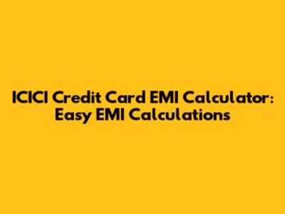 ICICI Credit Card EMI Calculator: Easy EMI Calculations