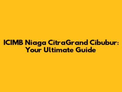 ICIMB Niaga CitraGrand Cibubur: Your Ultimate Guide