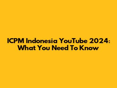 ICPM Indonesia YouTube 2024: What You Need To Know