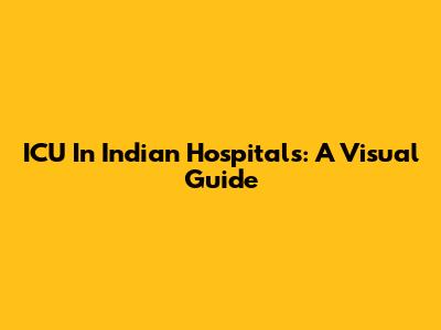 ICU In Indian Hospitals: A Visual Guide