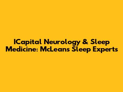 ICapital Neurology & Sleep Medicine: McLean's Sleep Experts