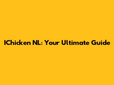 IChicken NL: Your Ultimate Guide