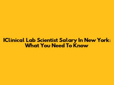 IClinical Lab Scientist Salary In New York: What You Need To Know