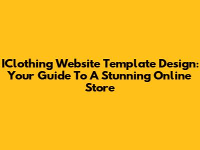 IClothing Website Template Design: Your Guide To A Stunning Online Store