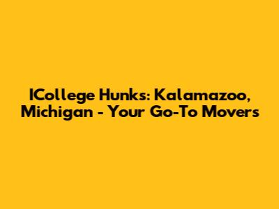 ICollege Hunks: Kalamazoo, Michigan - Your Go-To Movers