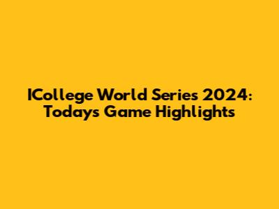 ICollege World Series 2024: Today's Game Highlights