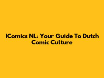 IComics NL: Your Guide To Dutch Comic Culture