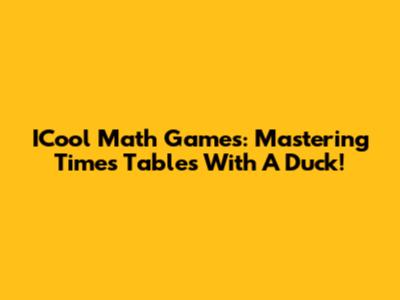 ICool Math Games: Mastering Times Tables With A Duck!