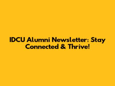 IDCU Alumni Newsletter: Stay Connected & Thrive!