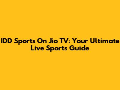 IDD Sports On Jio TV: Your Ultimate Live Sports Guide