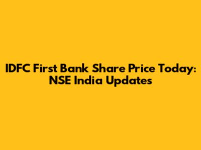 IDFC First Bank Share Price Today: NSE India Updates
