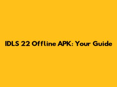 IDLS 22 Offline APK: Your Guide