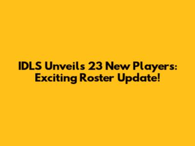 IDLS Unveils 23 New Players: Exciting Roster Update!