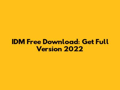 IDM Free Download: Get Full Version 2022
