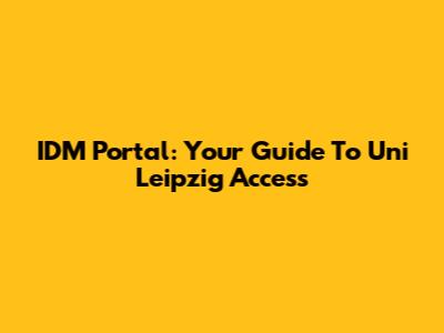 IDM Portal: Your Guide To Uni Leipzig Access