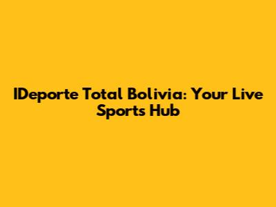IDeporte Total Bolivia: Your Live Sports Hub