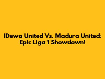 IDewa United Vs. Madura United: Epic Liga 1 Showdown!