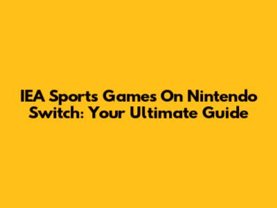 IEA Sports Games On Nintendo Switch: Your Ultimate Guide