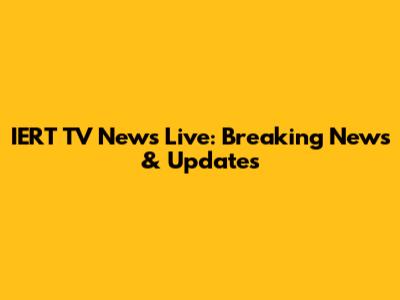 IERT TV News Live: Breaking News & Updates