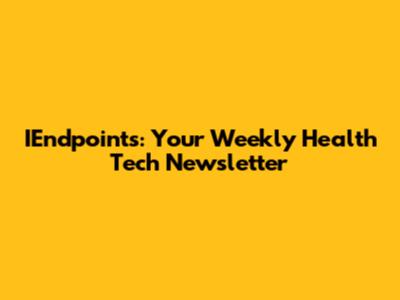 IEndpoints: Your Weekly Health Tech Newsletter