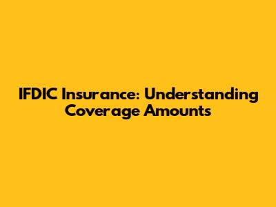 IFDIC Insurance: Understanding Coverage Amounts