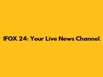 IFOX 24: Your Live News Channel