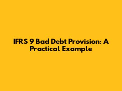 IFRS 9 Bad Debt Provision: A Practical Example