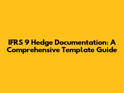 IFRS 9 Hedge Documentation: A Comprehensive Template Guide