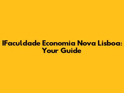 IFaculdade Economia Nova Lisboa: Your Guide