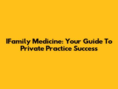 IFamily Medicine: Your Guide To Private Practice Success