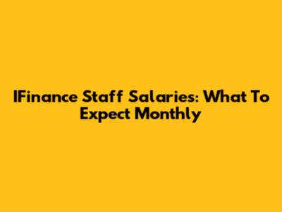 IFinance Staff Salaries: What To Expect Monthly