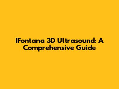 IFontana 3D Ultrasound: A Comprehensive Guide